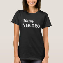 100% Nee-Gro wt T-Shirt