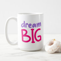 Dream Big   coffee mug 15oz