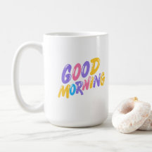 Good Morning   coffee mug 15oz