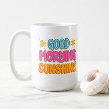 Good Morning Sunshine   coffee mug 15oz