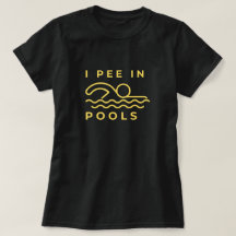 I Pee In Pools  Women T-Shirt