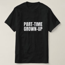 Part-Time Grown-Up Mens T-Shirt